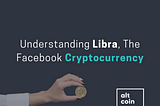 Understanding Libra, The Facebook Cryptocurrency