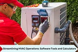 Streamlining HVAC Operations: Software Tools and Calculators