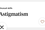A screenshot from Hinge reading “Unusual skills: Astigmatism.”