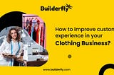 How to improve customer experience in your clothing business?