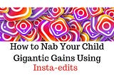Insta-edits: A sneaky solution to level up your ADD child’s writing skills