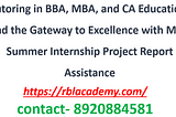 Tutoring in BBA, MBA, and CA Education, and the Gateway to Excellence with MBA Summer Internship…
