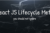 React lifecycle: 3 methods that you should not ignore