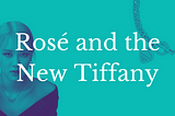 Rosé and the New Tiffany