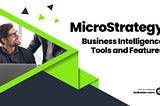 MicroStrategy: Business Intelligence Tools and Features