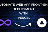 Effortless Deployment: Automate Your Web App’s Front-End with Vercel