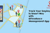 Track Your Employees in Smart Way with Attendance Management App