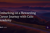 Embarking on a Rewarding Career Journey with Celo Academy