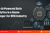 How AI-Powered Data Analytics is Transforming the BFSI Sector