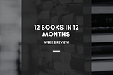 12 Books in 12 Months — Week 2 Review