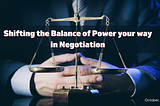 Shifting the Balance of Power your way in Negotiation