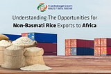 Understanding The Opportunities for Non-Basmati Rice Exports to Africa
