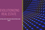 Revolutionizing Real Estate: How Decentralized Onchain Registries and Zero-Knowledge Proofs (ZKPs)…