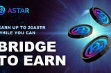 Astar Bridge Campaign! Earn up to 20 ASTR by Bridging with cBridge