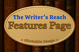 The Writer’s Reach FEATURES PAGE
