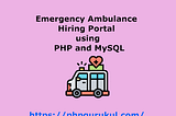 Emergency Ambulance Hiring Portal using PHP and MySQL