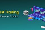 Best Trading Indicator for Crypto?