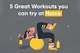5 Great Home Workouts You Can Try During Covid Lockdown