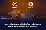 Mazze Partners with OpSec to Enhance Node Recruitment and Security