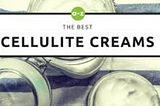 Best Cellulite Cream