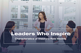 Leaders Who Inspire: Characteristics of Visionary Role Models
