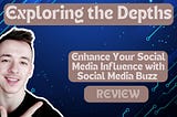 Exploring the Depths: Enhance Your Social Media Influence with Social Media Buzz — Review