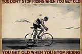LIMITED Cycling you don’t stop riding when you get old poster