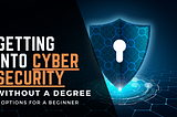 How To Get Into Cybersecurity Without A Degree