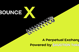 Introducing BounceX, a Perpetual Exchange Powered by $AUCTION