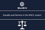 Equality and fairness in the BAEX system