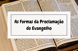 As Formas da Proclamação do Evangelho