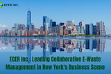 Collaborative Recycling Initiatives: The Imperative for New York Businesses to Unite for E-Waste…