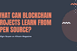 What Can Blockchain Projects Learn from Open Source?