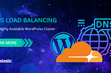 DNS Load Balancing for Highly Available Enterprise WordPress Cluster