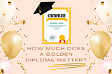 Does Having A Golden Diploma Really Help?