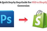 A Quick Step by Step Guide For PSD to Shopify Conversion