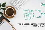 The biggest eCommerce trends 2020 in Czechia