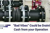 “Bad Vibes” Could Be Draining Cash From Your Operation