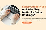 LSI Keywords in SEO: Why They Matter and How to Use Them for Better Rankings