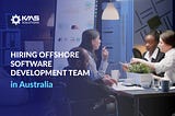 Why Australian Businesses Should Hire an Offshore Software Development Team