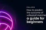 How to predict the outcome of volleyball matches: a guide for beginners