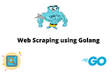 Go Tutorial | Web Scraping with Golang