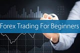 Forex Trading For Beginners, Is Forex Trading Good for Newcomers, Forex Ultimate Guidelines