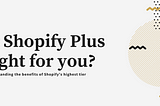 Is Shopify Plus Right For Me?