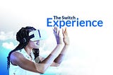 THE SWITCH EXPERIENCE