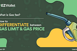 EZ Wallet 101: Gas Fee, Gas Limit and Gas Price: Understanding Transactional Costs on the…