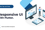 Building a Responsive UI with Flutter: Tips and Tricks
