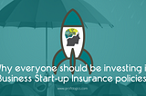 Why everyone should be investing in Business Start-up Insurance policies!