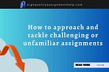 How to approach and tackle challenging or unfamiliar assignments