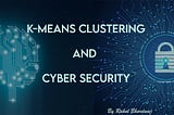 K-Means Clustering and its Use Cases in Security Domain